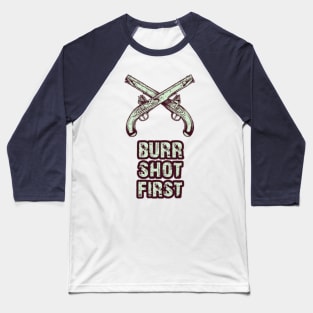 Burr shot first Baseball T-Shirt